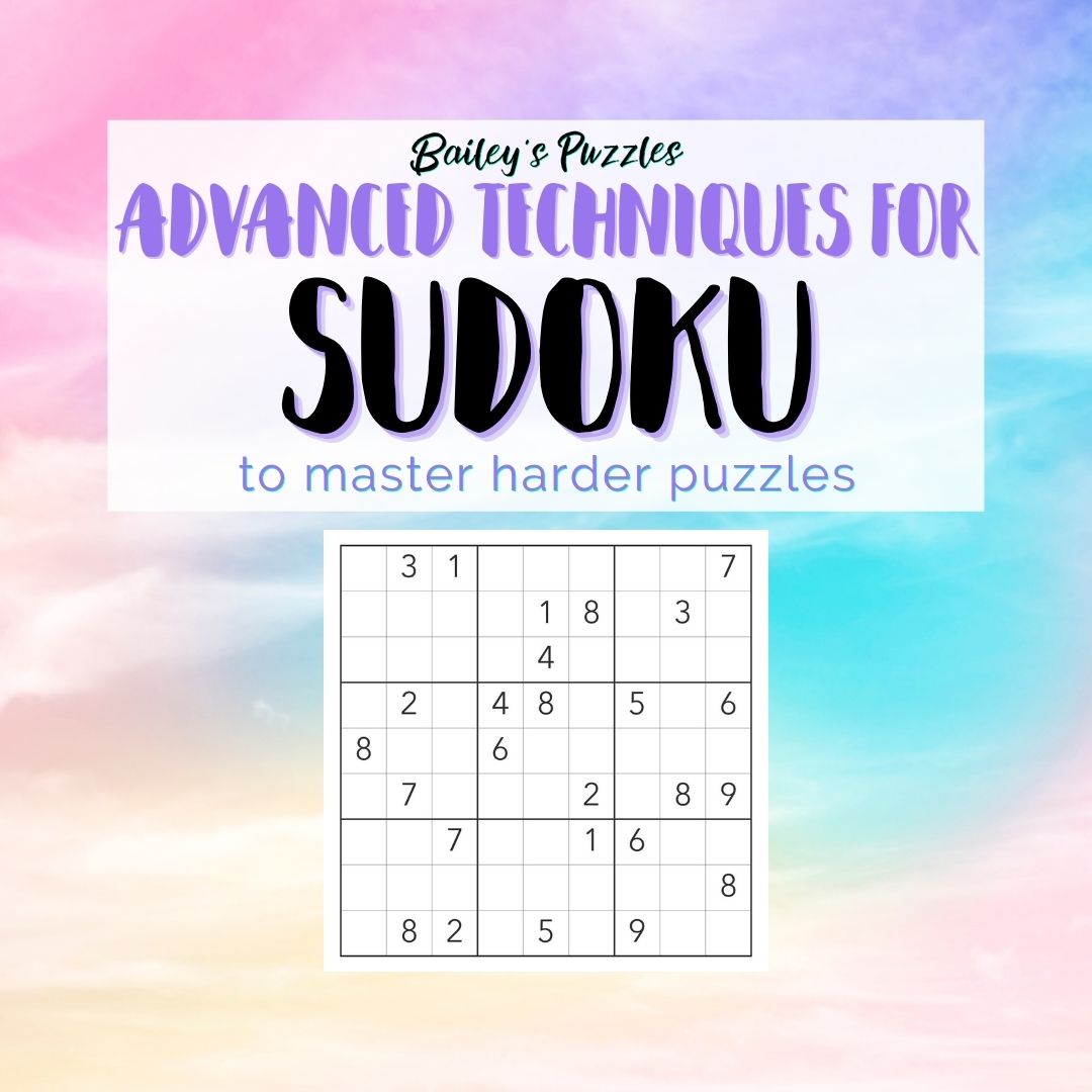 Advanced Techniques for Sudoku (to master harder puzzles)